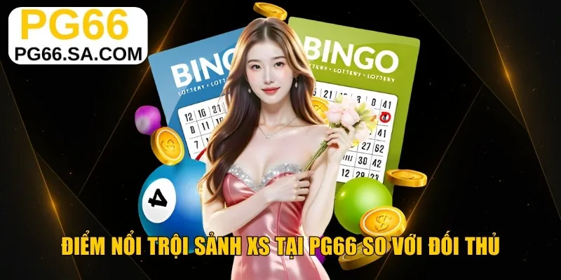 Điểm nổi trội sảnh XS tại PG66 so với đối thủ