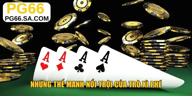 Những thế mạnh nổi trội của trò xì phé