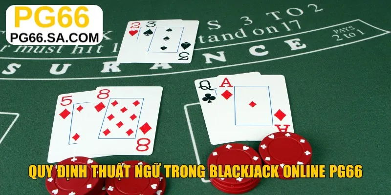 Quy định thuật ngữ trong Blackjack online PG66