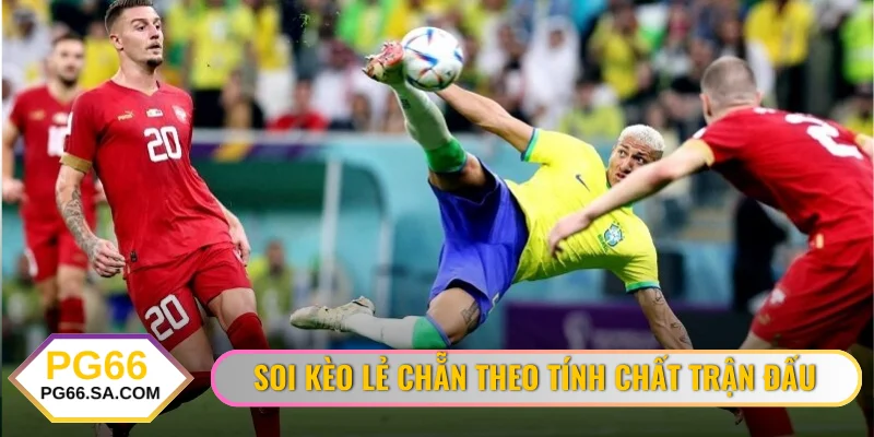 Soi kèo lẻ chẵn theo tính chất trận đấu