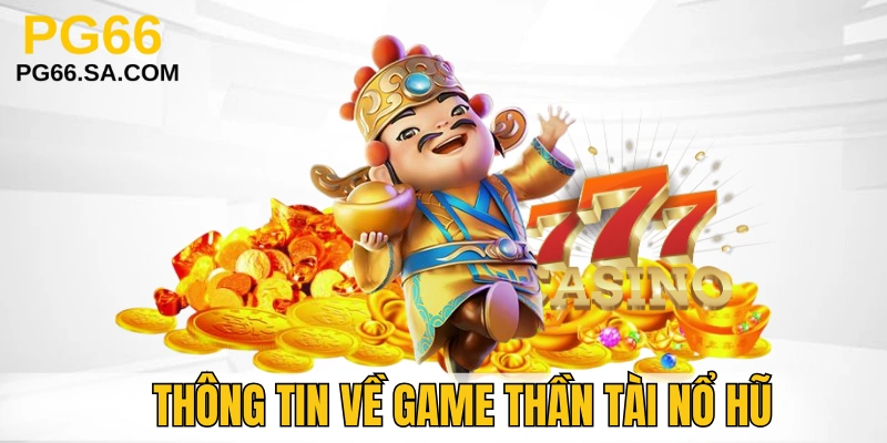 Giới thiệu game Thần Tài Nổ Hũ