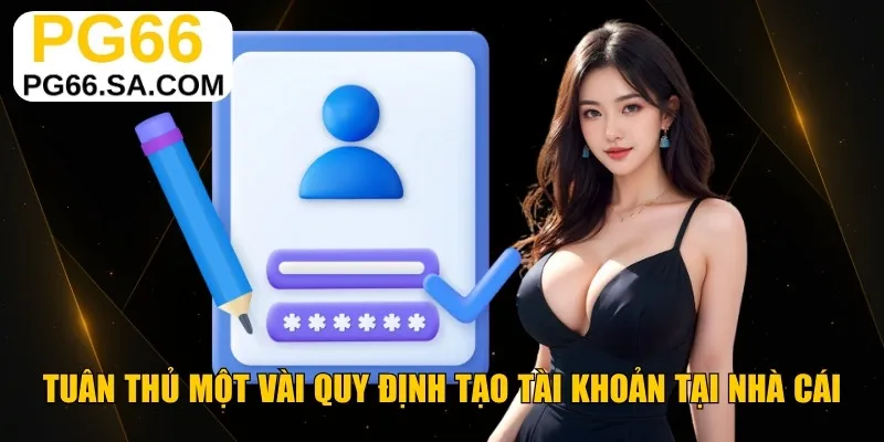 Tuân thủ một vài quy định tạo tài khoản tại nhà cái
